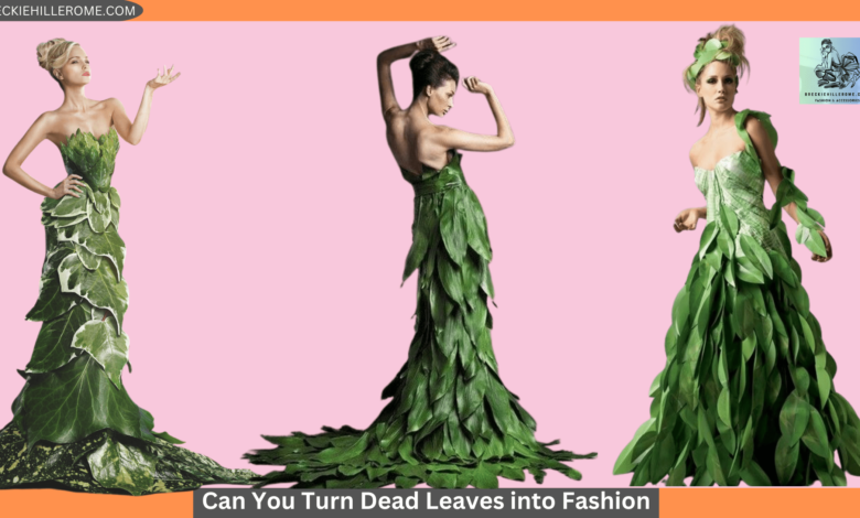 Can You Turn Dead Leaves into Fashion